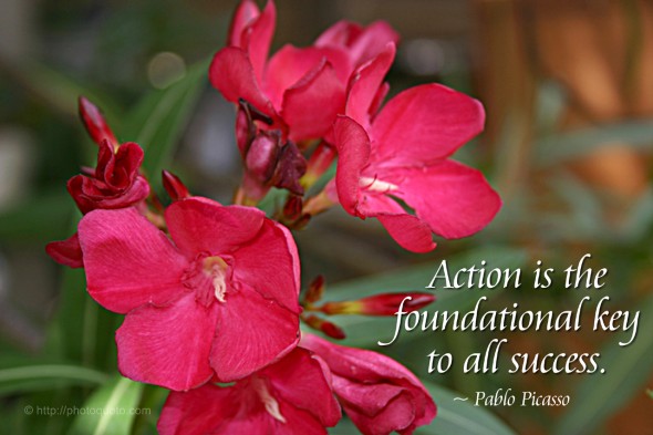 Action is the foundational key to all success. ~ Pablo Picasso