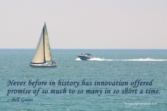 Never before in history has innovation offered promise of so much to so many in so short a time. ~ Bill Gates